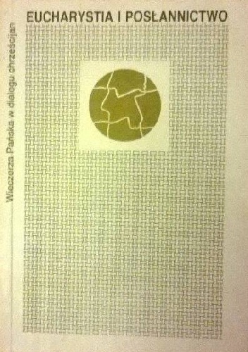 Eucharystia i posłannictwo. Wieczerza Pańska w dialogu chrześcijan