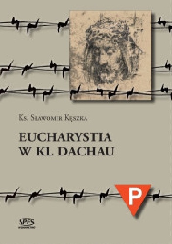 Eucharystia w Kl Dachau - Sławomir Kęszka