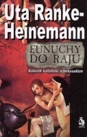 Eunuchy do raju. Kościól katolicki a seksualizm - Uta Ranke-Heinemann