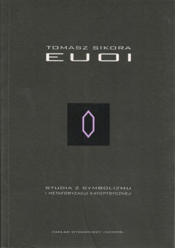 EUOI. Studia z symbolizmu i metaforyzacji katoptrycznej - Tomasz Sikora