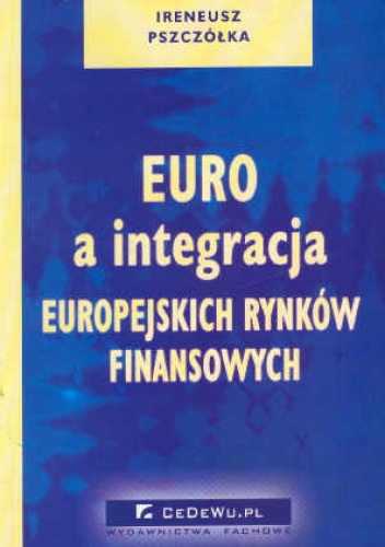 Euro a integracja europejskich rynków finan - Ireneusz Pszczółka