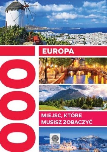 Europa. 1000 miejsc, które musisz zobaczyć.
