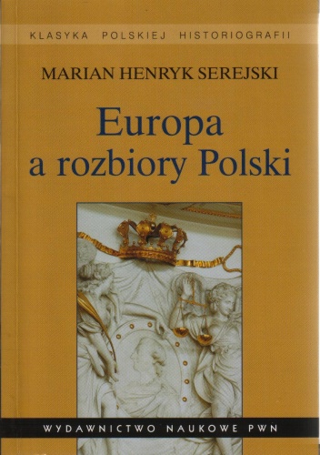 Europa a rozbiory Polski. Studium historiograficzne - Marian Henryk Serejski