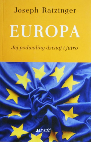 Europa - jej podwaliny dzisiaj i jutro - Benedykt XVI