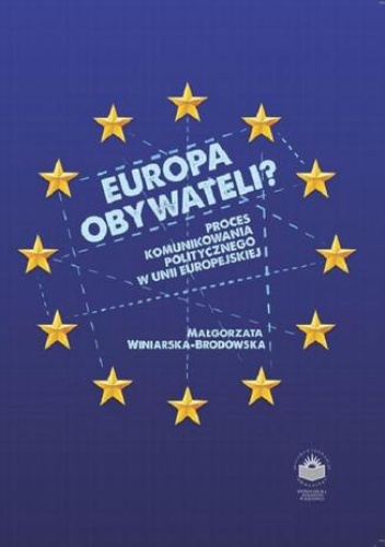 Europa obywateli? Proces komunikowania politycznego w Unii Europejskiej - Winiarska-Brodowska Małgorzata