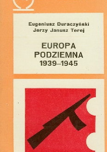 Europa podziemna 1939-1945 - Eugeniusz Duraczyński, Jerzy Janusz Terej