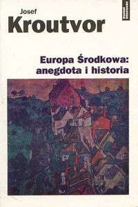 Europa Środkowa: anegdota i historia - Josef Kroutvor