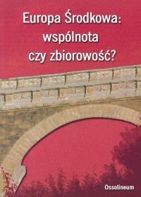 Europa Środkowa: wspólnota czy zbiorowość? - Radosław Zenderowski