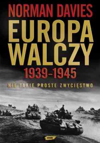 Europa walczy 1939-1945. Nie takie proste zwycięstwo - Norman Davies