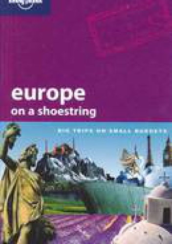 Europe on a Shoestring. Big trips on small budgets - Tom Masters