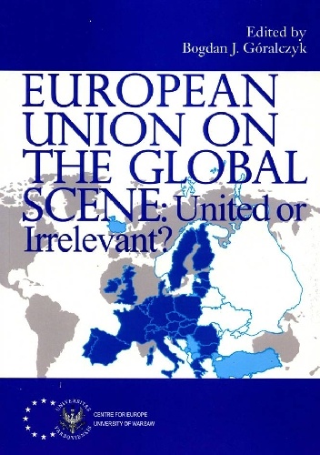European Union on the Global Scene: United or Irrelevant? - Bogdan Góralczyk