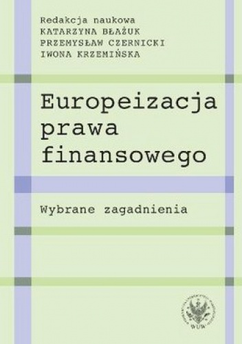 Europeizacja prawa finansowego. Wybrane zagadnienia - praca zbiorowa
