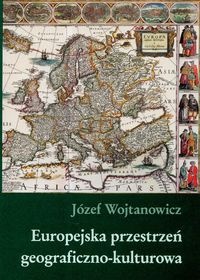 Europejska przestrzeń geograficzna-kulturowa - Józef Wojtanowicz