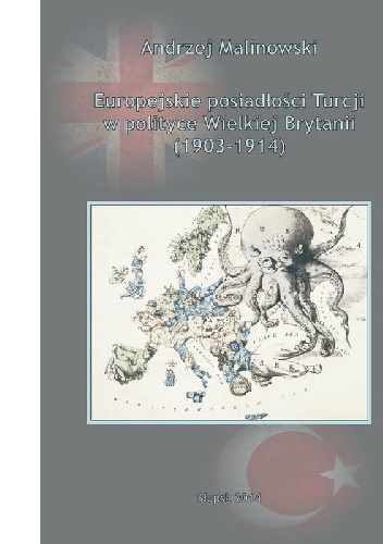Europejskie posiadłości Turcji w polityce Wielkiej Brytanii (1903-1914) - Andrzej Malinowski
