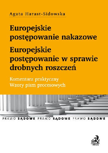 Europejskie postępowanie nakazowe i w sprawie drobnych roszczeń - Agata Harast-Sidowska