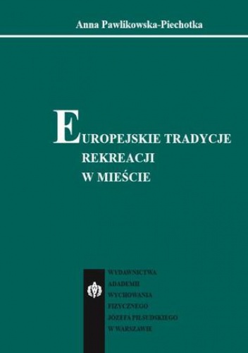 Europejskie tradycje rekreacji w mieście - Anna Pawlikowska-Piechotka