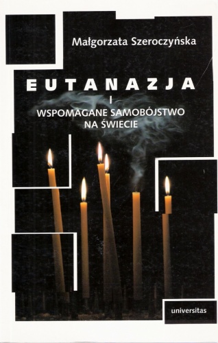 Eutanazja i wspomagane samobójstwo na świecie. Studium prawnoporównawcze - Małgorzata Szeroczyńska