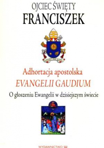 Evangelii Gaudium. Adhortacja Apostolska o głoszeniu Ewangelii w dzisiejszym świecie - Franciszek (papież)