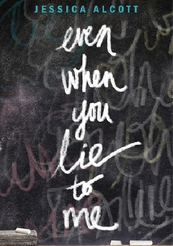 Even When You Lie to Me - Jessica Alcott