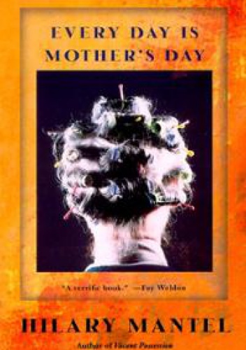 Every Day is Mother's Day - Hilary Mantel