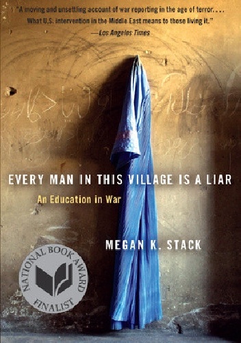 Every Man in This Village Is a Liar: An Education in War - Megan K. Stack
