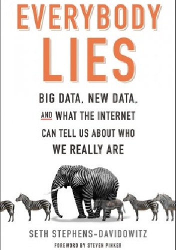 Everybody Lies: Big Data, New Data, and What the Internet Can Tell Us About Who We Really Are - Seth Stephens-Davidowitz