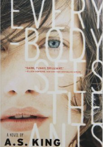 Everybody Sees the Ants - A. S. King