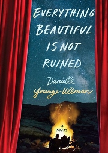Everything Beautiful Is Not Ruined - Danielle Younge-Ullman