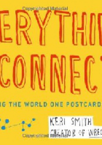 Everything Is Connected: Reimagining the World One Postcard at a Time - Keri Smith