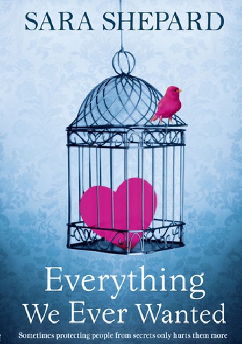Everything We Ever Wanted - Sara Shepard