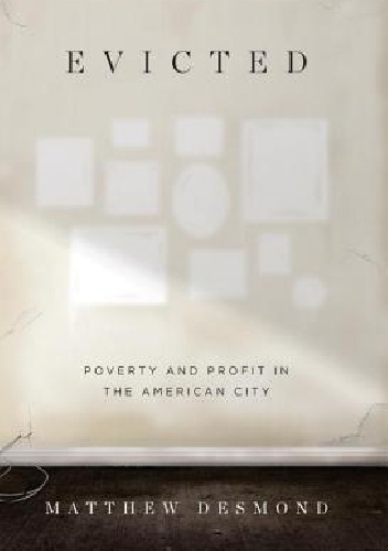 Evicted: Poverty and Profit in the American City - Matthew Desmond