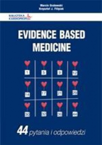 Evidence Based Medicine.  44 pytania i odpowiedzi - Marcin Grabowski, J. Filipiak Krzysztof