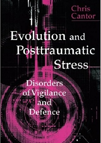 Evolution and Posttraumatic Stress Disorder. Disorders of Vigilance and Defence - Chris Cantor