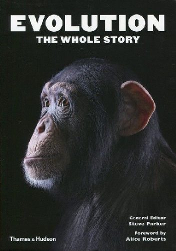 Evolution the Whole Story - Steve Parker, Alice Roberts