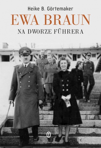 Ewa Braun. Na dworze Fuhrera. - Heike Gortemaker