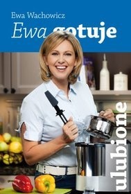 Ewa gotuje - ulubione - Ewa Wachowicz