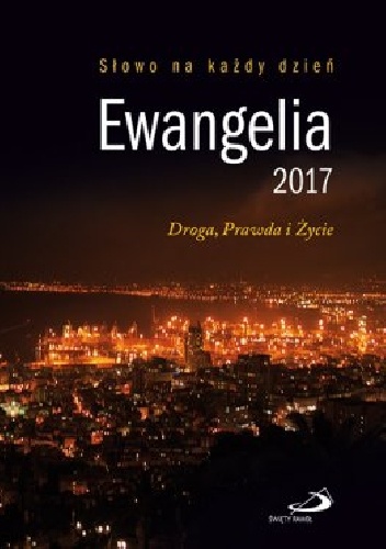 Ewangelia 2017. Droga, Prawda i Życie - Cyprian Kostrzewa SSP