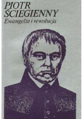Ewangelia i rewolucja: wybór pism - Piotr Ściegienny
