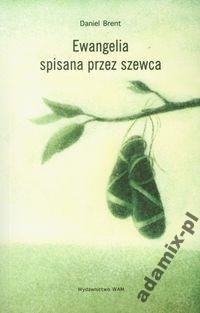 Ewangelia spisana przez szewca - Daniel Brent