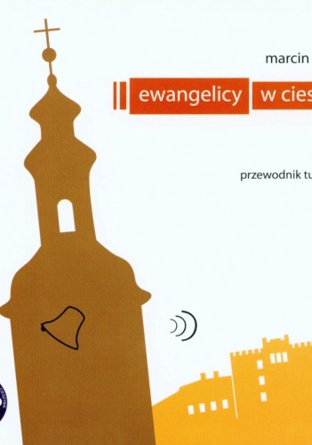 Ewangelicy w Cieszynie – przewodnik turystyczny - Marcin Żerański