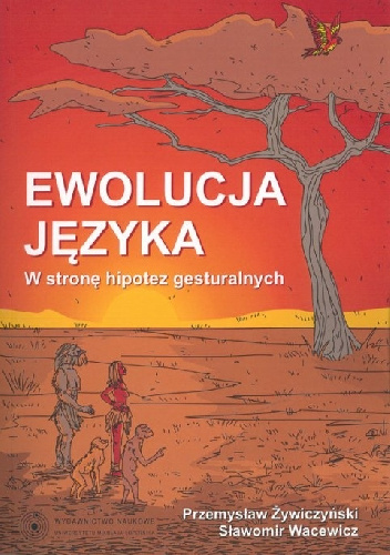 Ewolucja języka. W stronę hipotez gesturalnych - Przemysław Żywiczyński, Sławomir Wacewicz