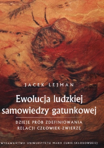 Ewolucja ludzkiej samowiedzy gatunkowej. Dzieje prób zdefiniowania relacji człowiek-zwierzę - Jacek Lejman