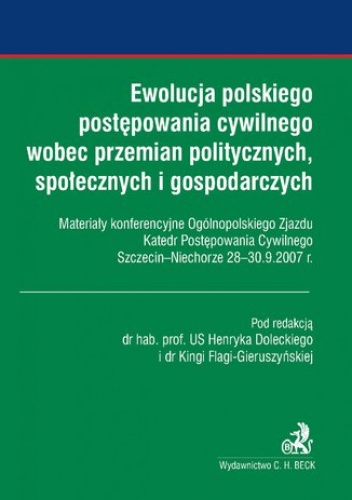 Ewolucja polskiego postępowania cywilnego wobec przemian politycznych, społecznych i gospodarczych - Henryk Dolecki, Kinga Flaga-Gieruszyńska