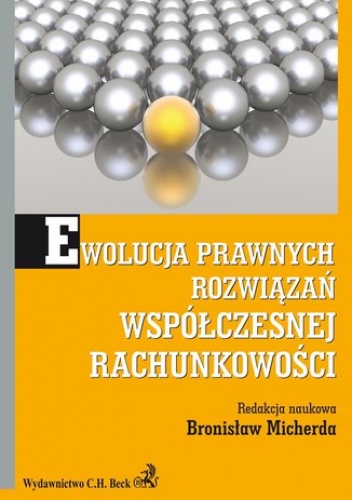 Ewolucja prawnych rozwiązań współczesnej rachunkowości - Bronisław Micherda