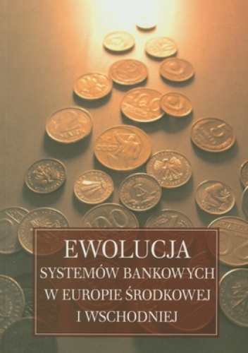 Ewolucja systemów bankowych w Europie Środkowej i Wschodniej - Helena Żukowska