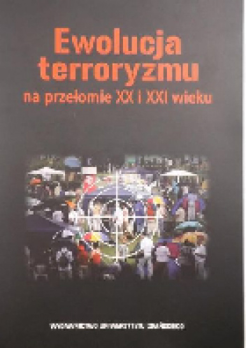 Ewolucja terroryzmu na przełomie XX i XXI wieku - Wojciech Grabowski