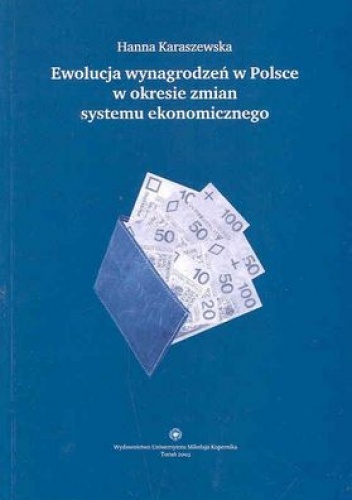 Ewolucja wynagrodzeń w Polsce w okresie zmian systemu ekonomicznego - Hanna Karaszewska