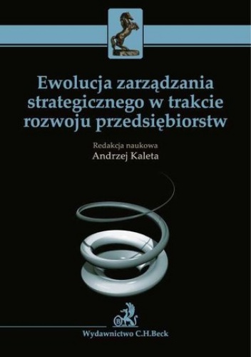Ewolucja zarządzania strategicznego w trakcie rozwoju przedsiębiorstw - Andrzej Kaleta
