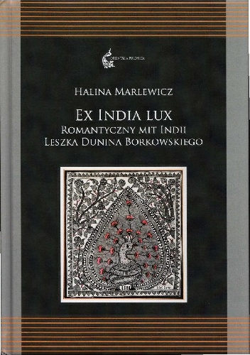 Ex India lux. Romantyczny mit Indii Leszka Dunina Borkowskiego - Halina Marlewicz