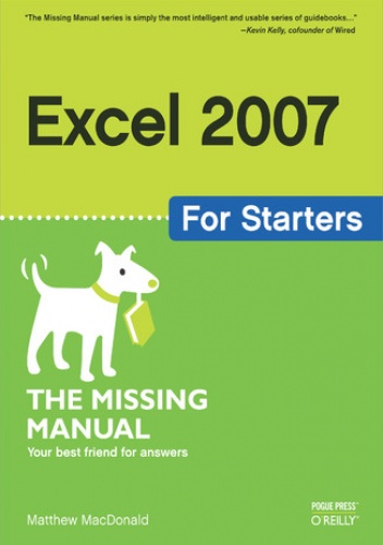 Excel 2007 for Starters: The Missing Manual. The Missing Manual - Matthew MacDonald